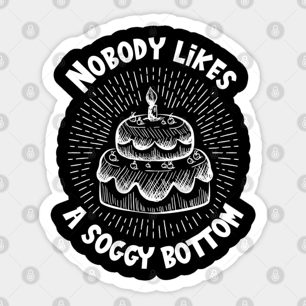 Nobody Likes A Soggy Bottom Baker Baking Bakery Sticker by IngeniousMerch